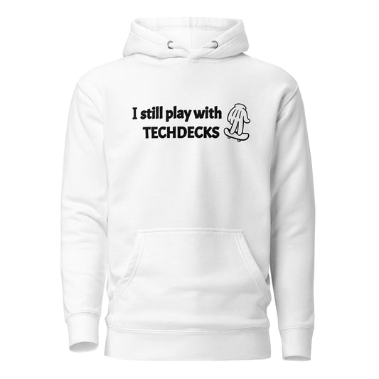 I Still Play With TECHDECKS - Hoodie